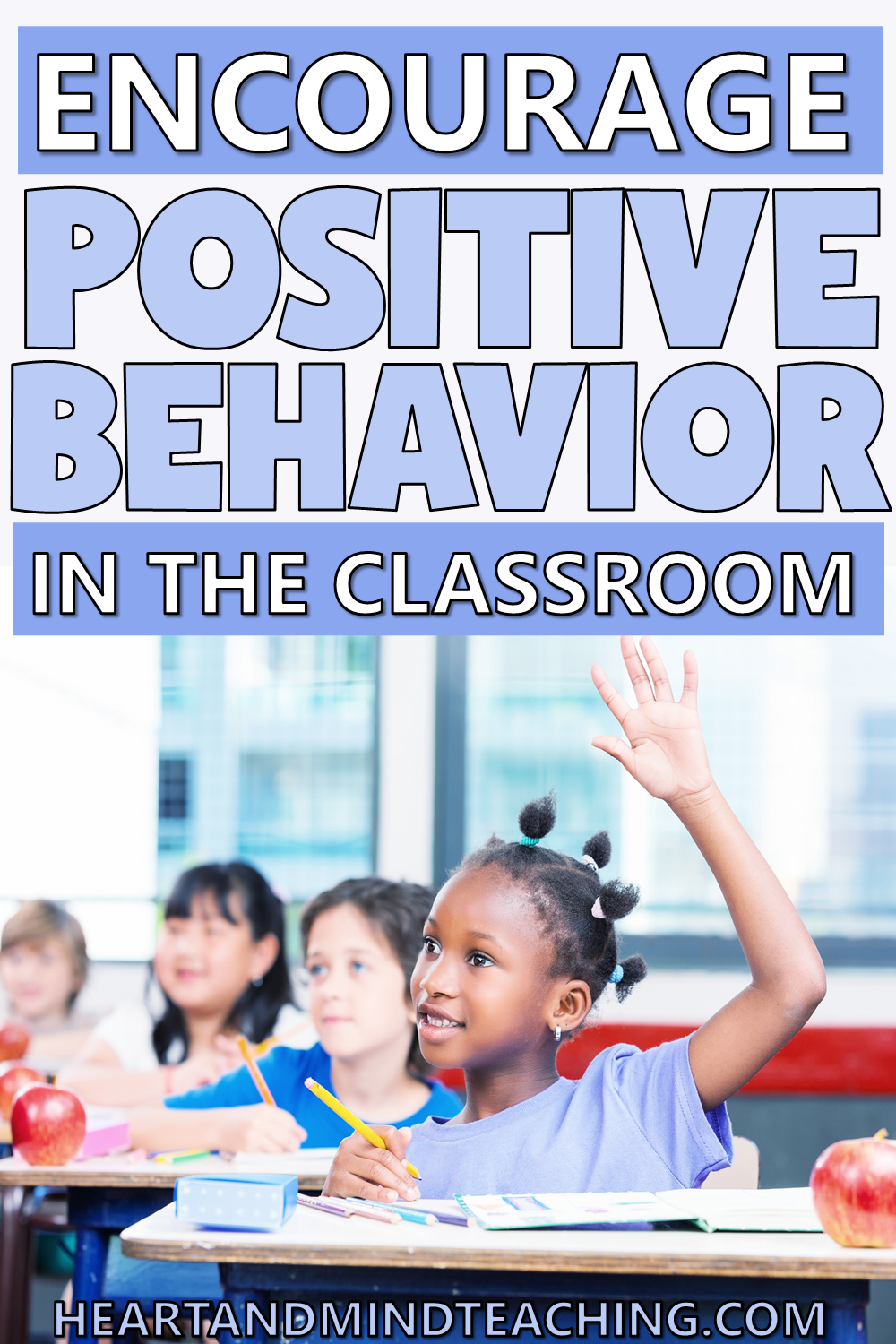 7-easy-tips-to-encourage-positive-behavior-in-the-classroom-heart-and